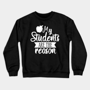 My students are the reason Crewneck Sweatshirt